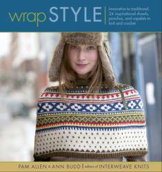Wrap Style : Innovative to Traditional, 24 Inspirational Shawls, Ponchos, and Capelets to Knit and Crochet