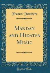 Mandan and Hidatsa Music (Classic Reprint)