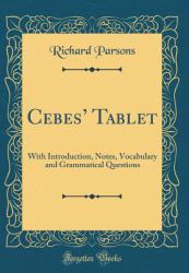 Cebes' Tablet : With Introduction, Notes, Vocabulary and Grammatical Questions (Classic Reprint)