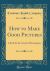 How to Make Good Pictures : A Book for the Amateur Photographer (Classic Reprint)