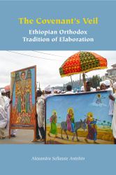 The Covenant's Veil : Ethiopian Orthodox Tradition of Elaboration