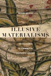 Illusive Materialisms : The Pleasures of Femininity in Eighteenth-Century France