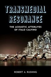Transmedial Resonance : The Acoustic Afterlives of Italo Calvino