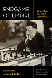 Endgame of Empire : Sultan Khan, Asia's First Grandmaster