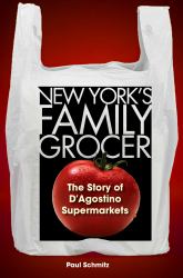 New York's Family Grocer : The Story of d'Agostino Supermarkets