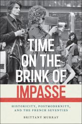 Time on the Brink of Impasse : Historicity, Postmodernity, and the French Seventies