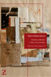 Mere Materialism : Aesthetics of Attrition in Paint, Text, and Paper