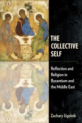 The Collective Self : Reflection and Religion in Byzantium and the Middle East