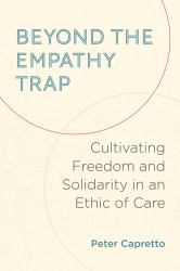 Beyond the Empathy Trap : Cultivating Freedom and Solidarity in an Ethic of Care
