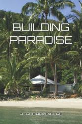 Building Paradise : A True Adventure