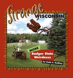 Strange Wisconsin : More Badger State Weirdness