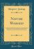 Nature Worship : An Account of Phallic Faiths and Practices, Ancient and Modern; Including the Adoration of the Male and Female Powers in Various Nations and the Sacti Puja of Indian Gnosticism (Classic Reprint)