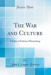 The War and Culture : A Reply to Professor Munsterberg (Classic Reprint)