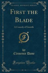 First the Blade : A Comedy of Growth (Classic Reprint)