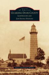 Guarding Door County : Lighthouses and Life-Saving Stations