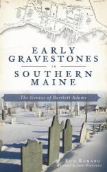 Early Gravestones in Southern Maine : The Genius of Bartlett Adams