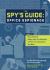 The Spy's Guide : Office Espionage - How to Bug a Meeting, Bobby-Trap Your Briefcase, Infiltrate the Competition and More