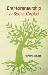 Entrepreneurship and Social Capital : Relationships and Start-Ups in Indian ICT Industry