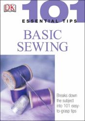 101 Essential Tips : Basic Sewing