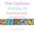 The Cartoon History of HUmanism : Volume One: Antiquity to Enlightenment