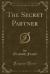 The Secret Partner (Classic Reprint)