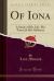 Of Iona : A Study of His Life, His Times,& His Influence (Classic Reprint)
