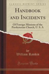 Handbook and Incidents : Of Foreign Missions of the Presbyterian Church, U. S. a (Classic Reprint)
