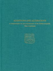 A Commentary on the Architecture of the North Acropolis, Tikal, Guatemala--Additions and Alterations : Tikal Report 34A