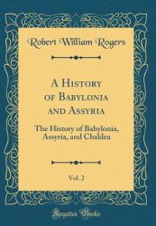 A History of Babylonia and Assyria, Vol. 2 : The History of Babylonia, Assyria, and Chaldea (Classic Reprint)