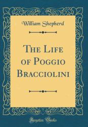 The Life of Poggio Bracciolini (Classic Reprint)