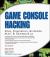 Game Console Hacking : Xbox, PlayStation, Nintendo, Game Boy, Atari and Sega