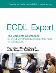 ECDL Expert : The Complete Coursebook for ECDL Advanced Modules AM3-AM6 for Office 2000