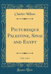 Picturesque Palestine, Vol. 1 Of 4 : Sinai and Egypt (Classic Reprint)