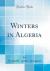 Winters in Algeria (Classic Reprint)