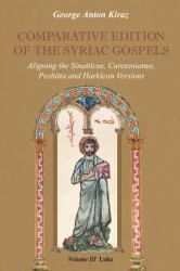 Comparative Edition of the Syriac Gospels : Aligning the Sinaiticus, Curetonianus, Peshitta and Harklean Versions