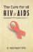 Cure for All HIV and AIDS