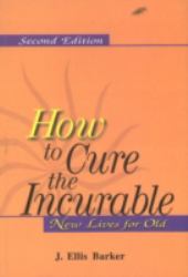 How to Cure the Incurable : New Lives for Old: 2nd Edition