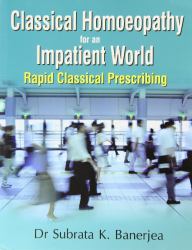 Classical Homoeopathy for an Impatient World : Rapid Classical Prescribing