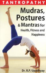 Tantropathy : Mudras, Postures and Mantras for Health, Fitness and Happiness
