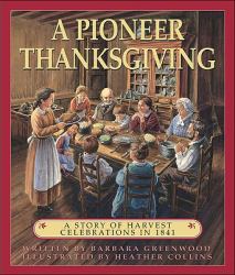 Pioneer Thanksgiving : A Story of Harvest Celebrations in 1841