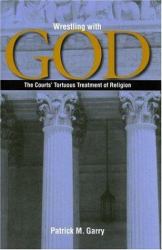 Wrestling with God : The Courts' Tortuous Treatment of Religion