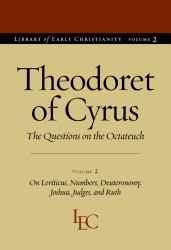 Theodoret of Cyrus : The Questions on the Octateuch: On Leviticus, Numbers, Deuteronomy, Joshua, Judges, and Ruth