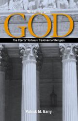 Wrestling with God : The Courts' Tortuous Treatment of Religion