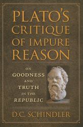 Plato's Critique of Impure Reason : On Goodness and Truth in the Republic