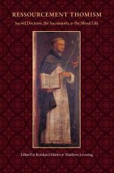 Ressourcement Thomism : Sacred Doctrine, the Sacraments and the Moral Life
