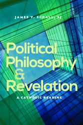 Political Philosophy & Revelation : A Catholic Reading