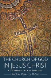The Church of God in Jesus Christ : A Catholic Ecclesiology