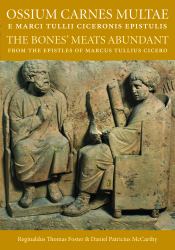 Ossium Carnes Multae e Marci Tullii Ciceronis Epistulis : The Bones' Meats Abundant from the Epistles of Marcu Tullius Cicero