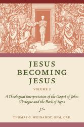 Jesus Becoming Jesus : A Theological Interpretation of the Gospel of John: Prologue and the Book of Signs