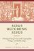 Jesus Becoming Jesus : A Theological Interpretation of the Gospel of John: Prologue and the Book of Signs